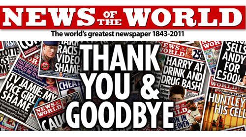 News of the World là một trong những tờ báo lâu đời và cũng từng là tờ báo tiếng Anh lớn nhất thế giới. Sáng lập vào năm 1843, tờ báo buộc phải đóng cửa vào năm 2011 giữa bê bối hack và nghe lén điện thoại. 